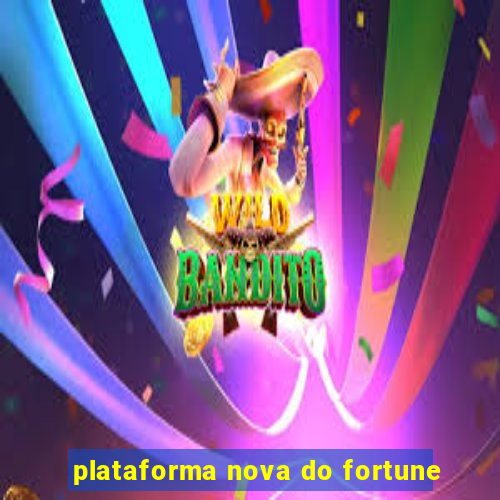 plataforma nova do fortune